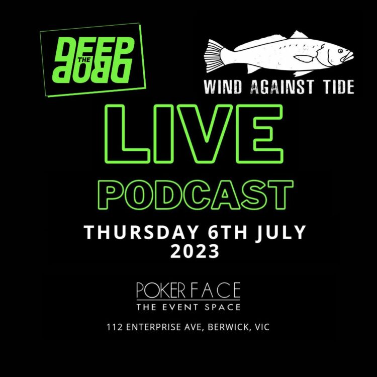 The Deep Drop & Wind Against Tide live podcast