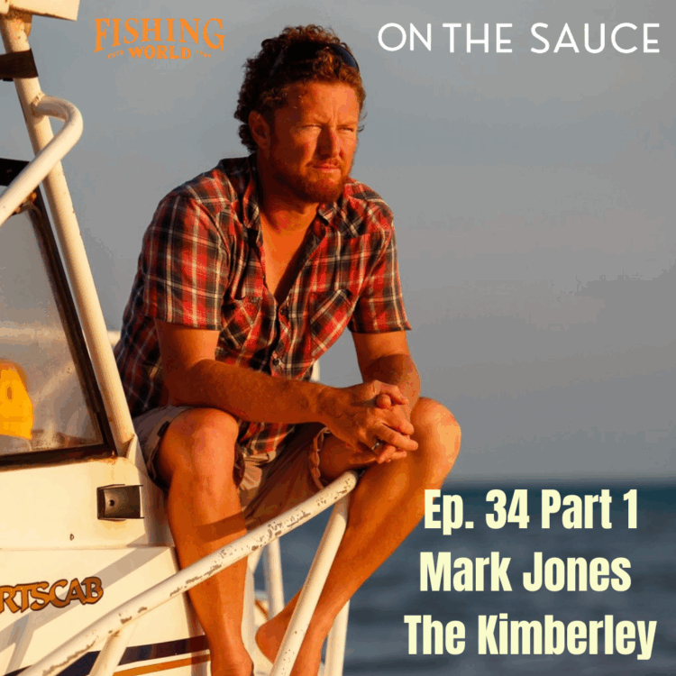 On The Sauce: Mark Jones – The Kimberley Part 1